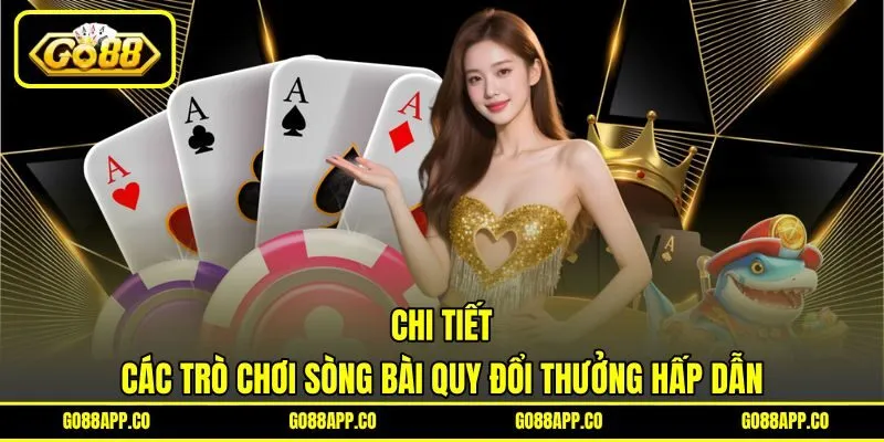 Chi tiết các trò chơi sòng bài quy đổi thưởng hấp dẫn