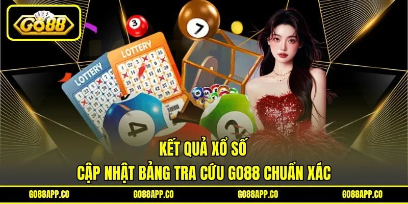 Kết Quả Xổ Số – Cập Nhật Bảng Tra Cứu Go88 Chuẩn Xác