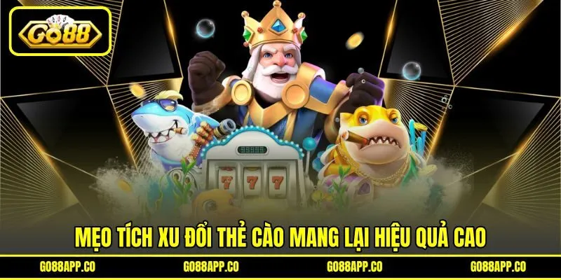 Mẹo tích xu đổi thẻ cào mang lại hiệu quả cao