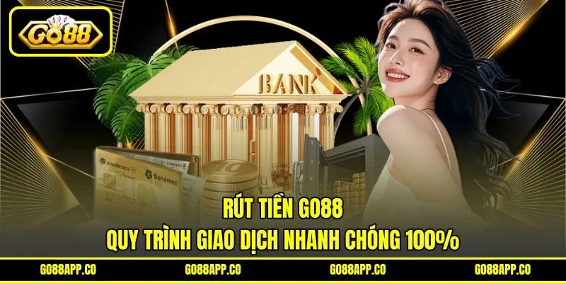 Rút Tiền GO88 - Quy Trình Giao Dịch Nhanh Chóng 100% 1 Rút Tiền GO88 - Quy Trình Giao Dịch Nhanh Chóng 100%